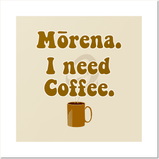 Morena. I Need Coffee (and strong...) Posters and Art